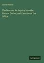 James Willson: The Deacon: An Inquiry Into the Nature, Duties, and Exercise of the Office, Buch