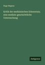 Hugo Magnus: Kritik der medizinischen Erkenntnis; eine medizin-geschichtliche Untersuchung, Buch