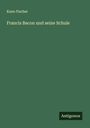 Kuno Fischer: Francis Bacon und seine Schule, Buch