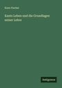 Kuno Fischer: Kants Leben und die Grundlagen seiner Lehre, Buch