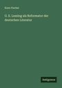 Kuno Fischer: G. E. Lessing als Reformator der deutschen Literatur, Buch