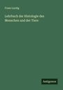 Franz Leydig: Lehrbuch der Histologie des Menschen und der Tiere, Buch