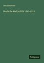 Otto Hammann: Deutsche Weltpolitik 1890-1912, Buch