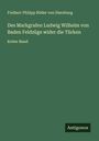Freiherr Philipp Röder von Diersburg: Des Markgrafen Ludwig Wilhelm von Baden Feldzüge wider die Türken, Buch
