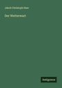 Jakob Christoph Heer: Der Wetterwart, Buch