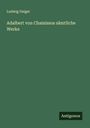 Ludwig Geiger: Adalbert von Chamissos sämtliche Werke, Buch