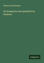 Eduard Von Hartmann: Die Kategorien des spekulativen Denkens, Buch