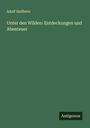 Adolf Heilborn: Unter den Wilden: Entdeckungen und Abenteuer, Buch