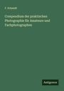 F. Schmidt: Compendium der praktischen Photographie für Amateure und Fachphotographen, Buch