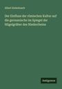 Albert Kiekebusch: Der Einfluss der römischen Kultur auf die germanische im Spiegel der Hügelgräber des Niederrheins, Buch