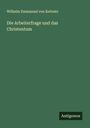 Wilhelm Emmanuel Von Ketteler: Die Arbeiterfrage und das Christentum, Buch