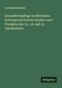 Ludwig Kotelmann: Gesundheitspflege im Mittelalter. Kulturgeschichtliche Studien nach Predigten des 13., 14. und 15. Jahrhunderts, Buch