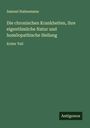 Samuel Hahnemann: Die chronischen Krankheiten, ihre eigentümliche Natur und homöopathische Heilung, Buch