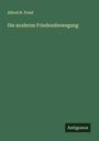 Alfred H. Fried: Die moderne Friedensbewegung, Buch