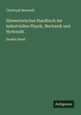 Christoph Bernoulli: Elementarisches Handbuch der industriellen Physik, Mechanik und Hydraulik, Buch
