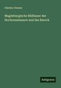Günther Deneke: Magdeburgische Bildhauer der Hochrenaissance und des Barock, Buch