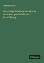 Oskar Erdmann: Grundzüge der deutschen Syntax nach ihrer geschichtlichen Entwicklung, Buch