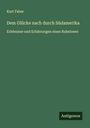 Kurt Faber: Dem Glücke nach durch Südamerika, Buch