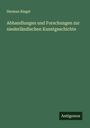 Herman Riegel: Abhandlungen und Forschungen zur niederländischen Kunstgeschichte, Buch