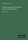 Heinrich Von Sybel: Die Begründung des Deutschen Reiches durch Wilhelm I., Buch
