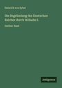 Heinrich Von Sybel: Die Begründung des Deutschen Reiches durch Wilhelm I., Buch