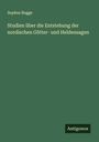 Sophus Bugge: Studien über die Entstehung der nordischen Götter- und Heldensagen, Buch