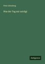 Peter Altenberg: Was der Tag mir zuträgt, Buch