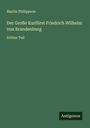 Martin Philippson: Der Große Kurfürst Friedrich Wilhelm von Brandenburg, Buch