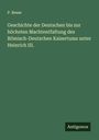 P. Besse: Geschichte der Deutschen bis zur höchsten Machtentfaltung des Römisch-Deutschen Kaisertums unter Heinrich III., Buch