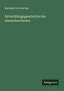Rudolph Von Ihering: Entwicklungsgeschichte des römischen Rechts, Buch