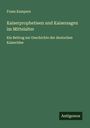 Franz Kampers: Kaiserprophetieen und Kaisersagen im Mittelalter, Buch
