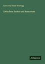 Ernst Von Hesse-Wartegg: Zwischen Anden und Amazonas, Buch