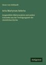 Oscar Von Gebhardt: Acta Martyrum Selecta, Buch