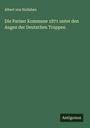 Albert Von Holleben: Die Pariser Kommune 1871 unter den Augen der Deutschen Truppen, Buch