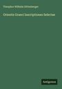 Theophor Wilhelm Dittenberger: Orientis Graeci Inscriptiones Selectae, Buch