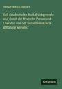 Georg Friedrich Dasbach: Soll das deutsche Buchdruckgewerbe und damit die deutsche Presse und Literatur von der Sozialdemokratie abhängig werden?, Buch