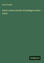 Kuno Fischer: Kants Leben und die Grundlagen seiner Lehre, Buch