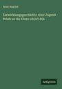Ernst Haeckel: Entwicklungsgeschichte einer Jugend - Briefe an die Eltern 1852/1856, Buch
