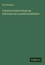 Karl Birnbaum: Friedrich Gottlob Schulze als Reformator der Landwirtschaftslehre, Buch