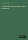 Joseph John Thomson: Anwendungen der Dynamik auf Physik und Chemie, Buch