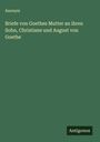 Anonym: Briefe von Goethes Mutter an ihren Sohn, Christiane und August von Goethe, Buch