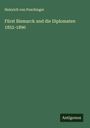 Heinrich Von Poschinger: Fürst Bismarck und die Diplomaten 1852-1890, Buch
