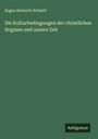 Eugen Heinrich Schmitt: Die Kulturbedingungen der christlichen Dogmen und unsere Zeit, Buch