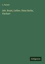 L. Pariser: Seb. Brant, Luther, Hans Sachs, Fischart, Buch