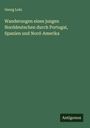 Georg Lotz: Wanderungen eines jungen Norddeutschen durch Portugal, Spanien und Nord-Amerika, Buch