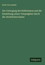 Ernst Von Lasaulx: Der Untergang des Hellenismus und die Einziehung seiner Tempelgüter durch die christlichen Kaiser, Buch