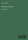 Luise Koppen: Katharina von Bora, Buch