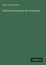Albert Von Hofmann: Politische Geschichte der Deutschen, Buch