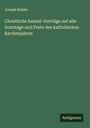 Joseph Halder: Christliche Kanzel-Vorträge auf alle Sonntage und Feste des katholischen Kirchenjahres, Buch