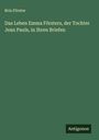 Brix Förster: Das Leben Emma Försters, der Tochter Jean Pauls, in Ihren Briefen, Buch